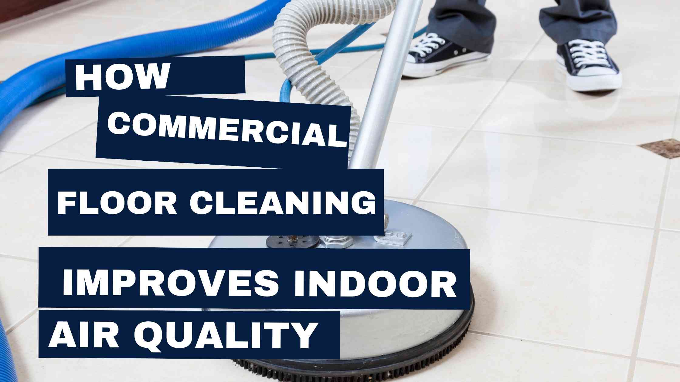 Commercial floor cleaning and indoor air quality